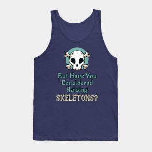 But Have You Considered...Skeletons? Tank Top